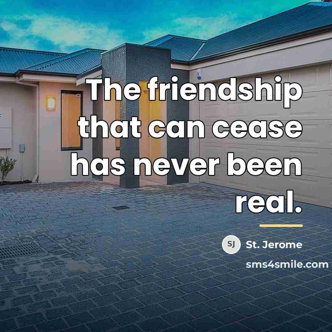 “The friendship that can cease has never been real.…” quote by St. Jerome