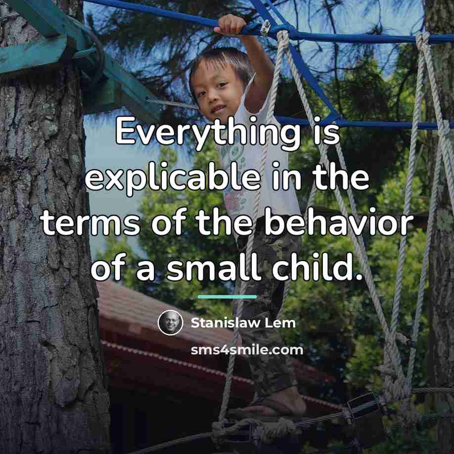 “Everything is explicable in the terms of the behavior of…” quote by Stanislaw Lem
