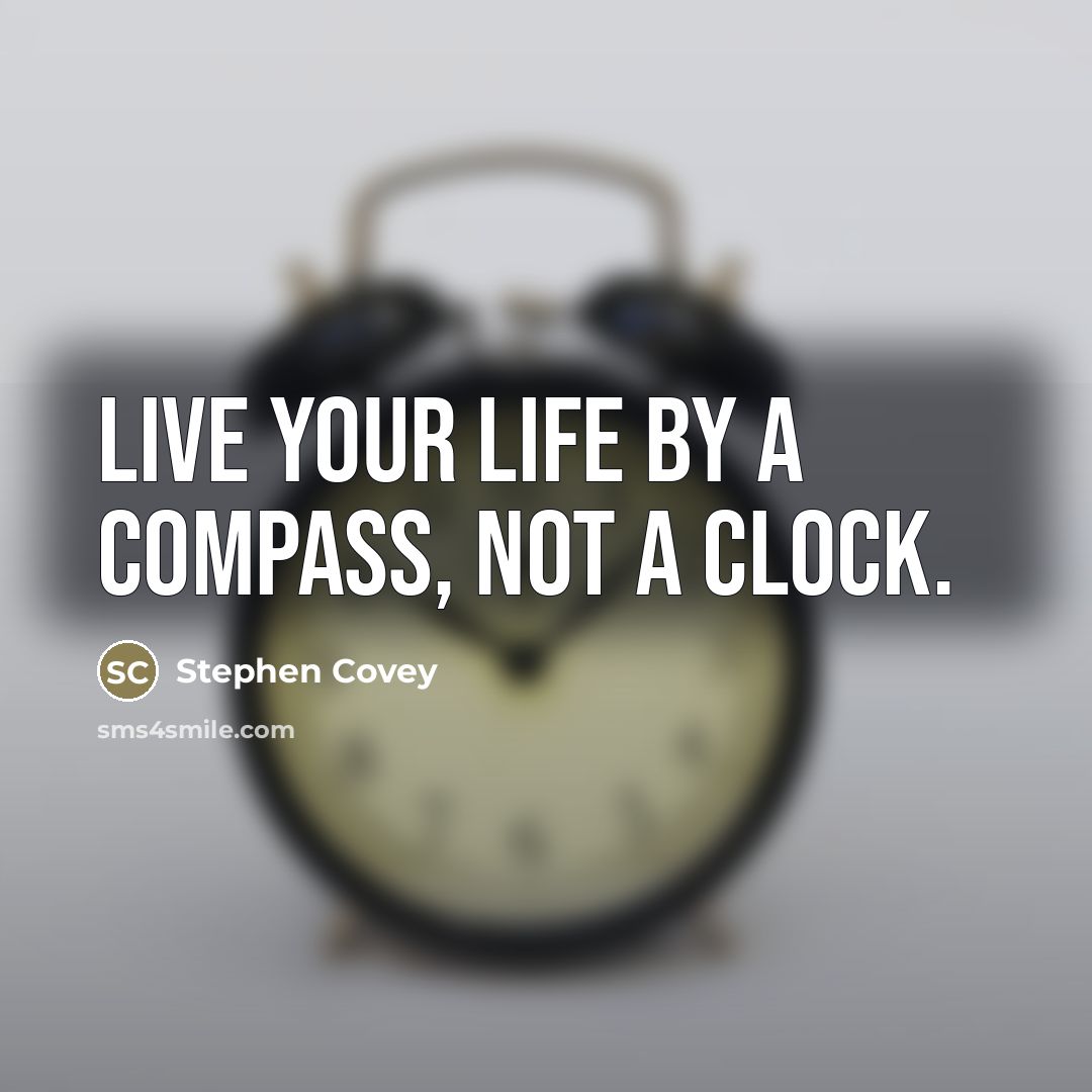 “Live your life by a compass, not a clock.…” quote by Stephen Covey