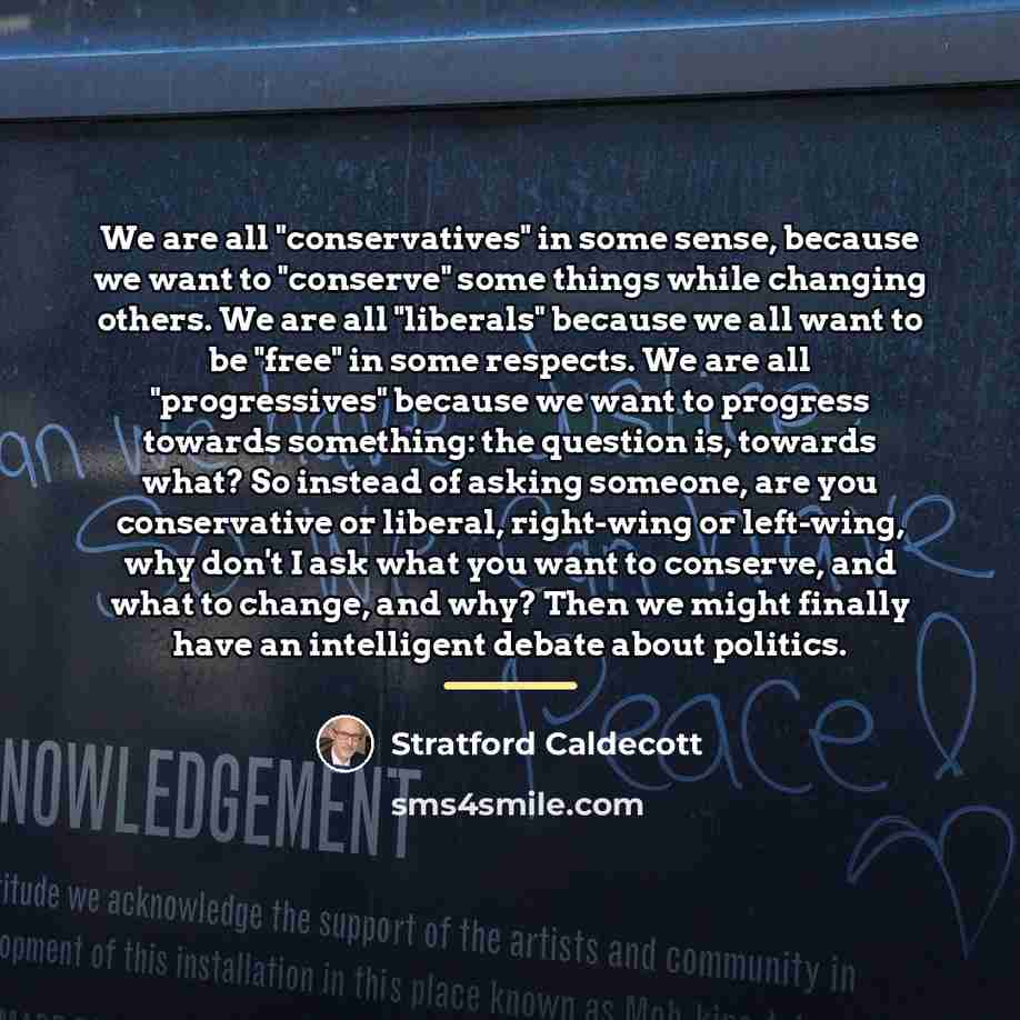 “We are all "conservatives" in some sense, because we want…” quote by Stratford Caldecott