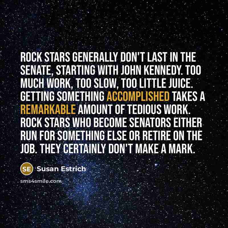 “Rock stars generally don't last in the Senate, starting with…” quote by Susan Estrich