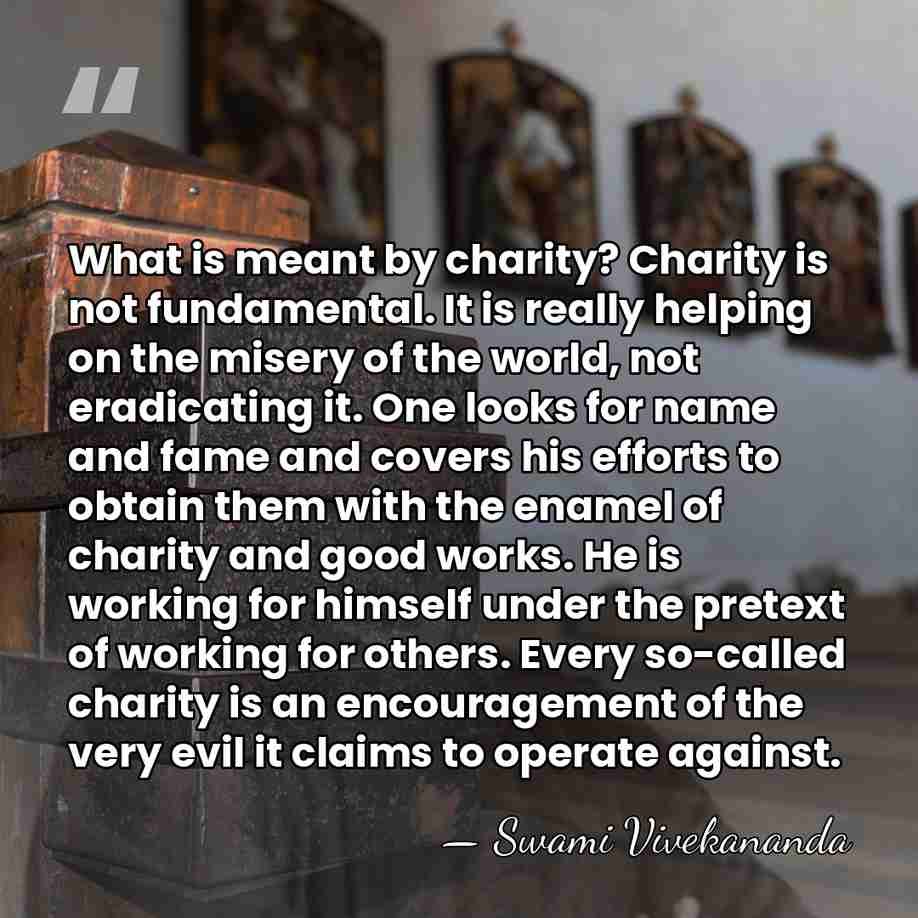 What is meant by charity? Charity is not fundamental. It is really&hellip; - Swami Vivekananda