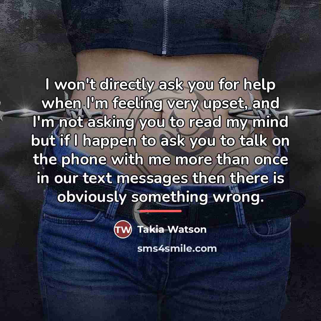 “I won't directly ask you for help when I'm feeling…” quote by Takia Watson
