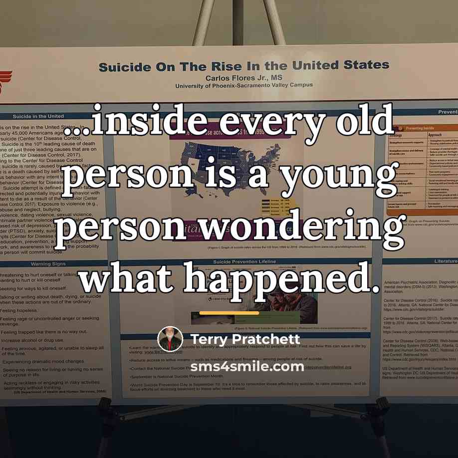 “...inside every old person is a young person wondering what…” quote by Terry Pratchett