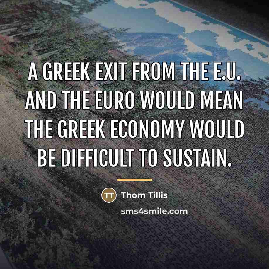 “A Greek exit from the E.U. and the euro would…” quote by Thom Tillis