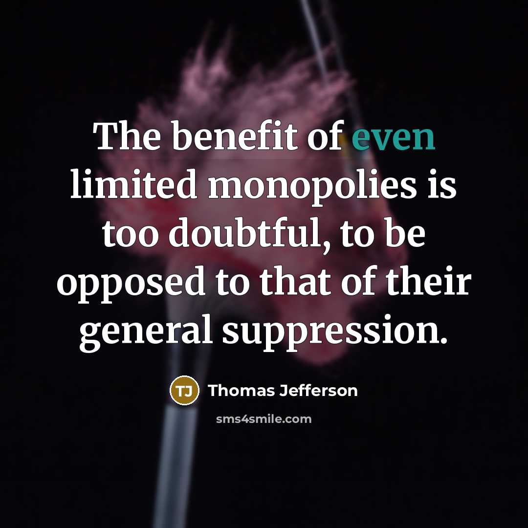 “The benefit of even limited monopolies is too doubtful, to…” quote by Thomas Jefferson