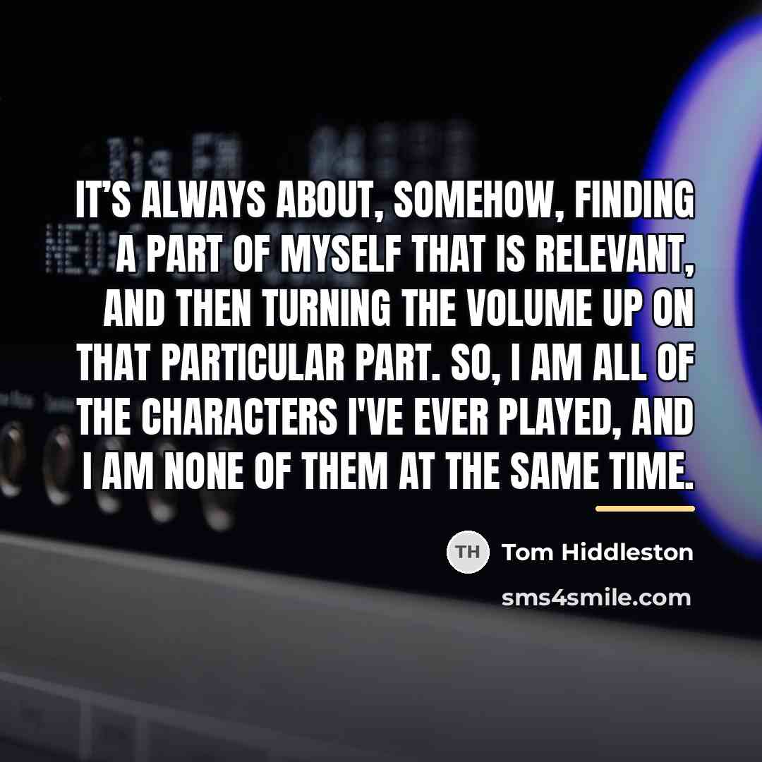 “It’s always about, somehow, finding a part of myself that…” quote by Tom Hiddleston