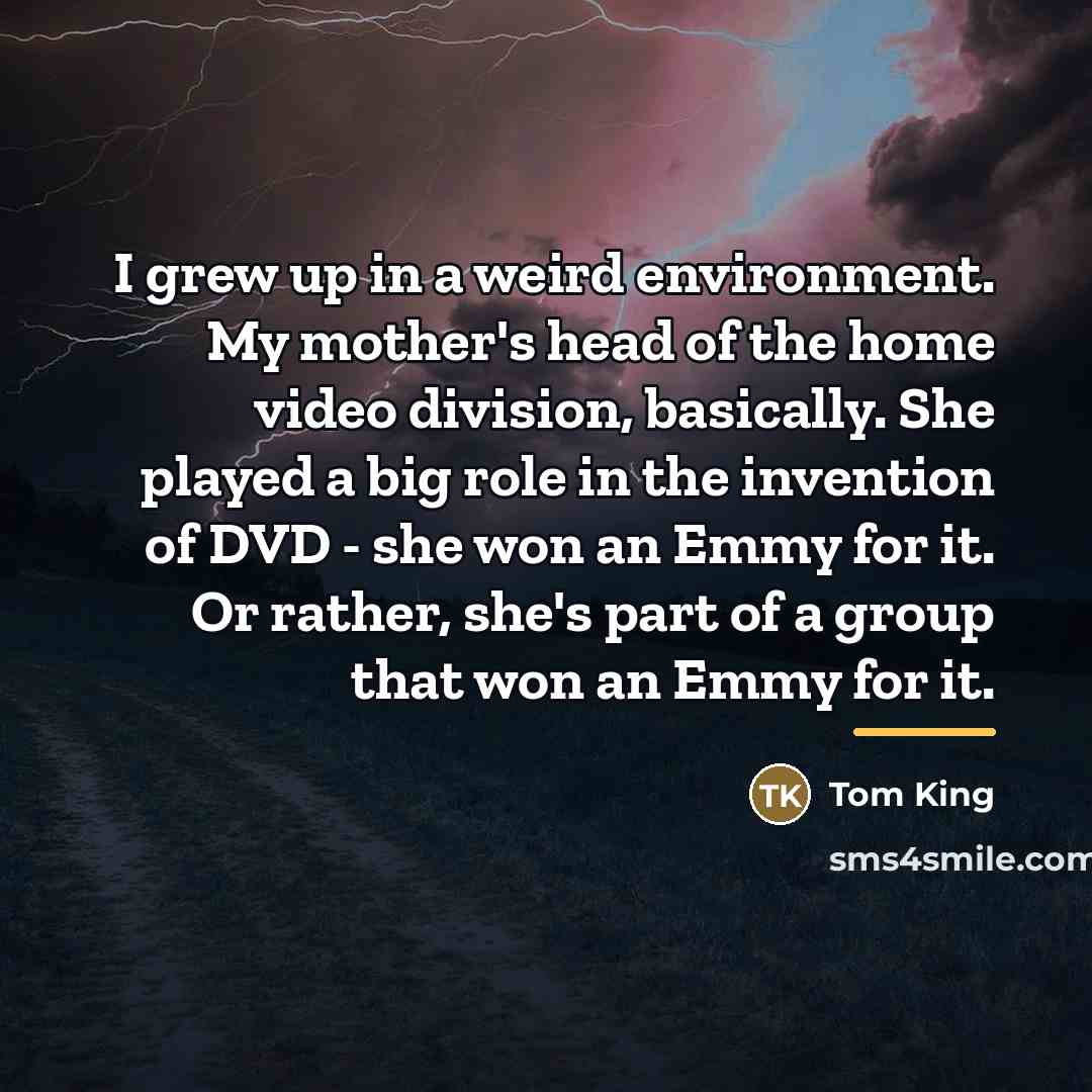 “I grew up in a weird environment. My mother's head…” quote by Tom King