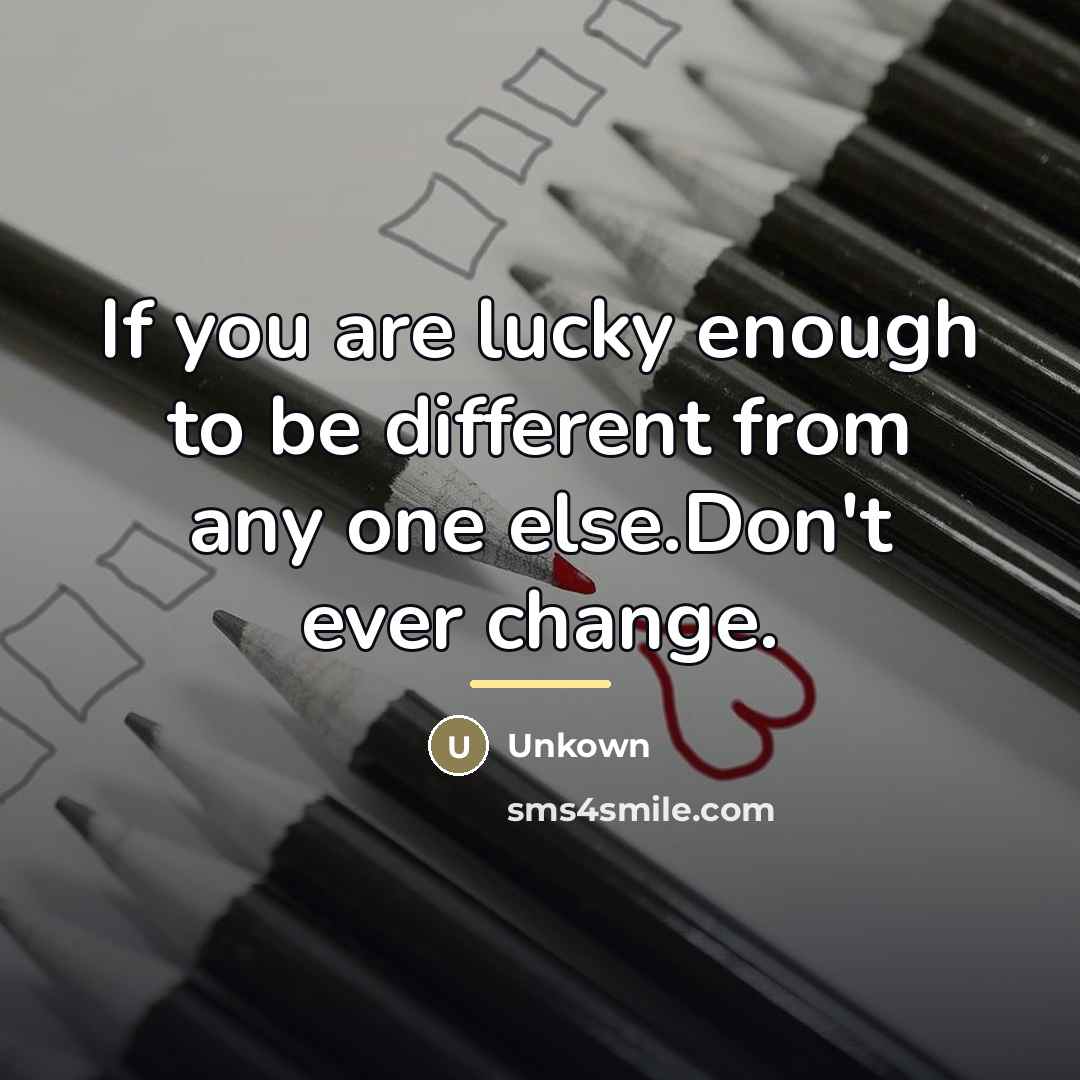 “If you are lucky enough to be different from any…” quote by Unkown