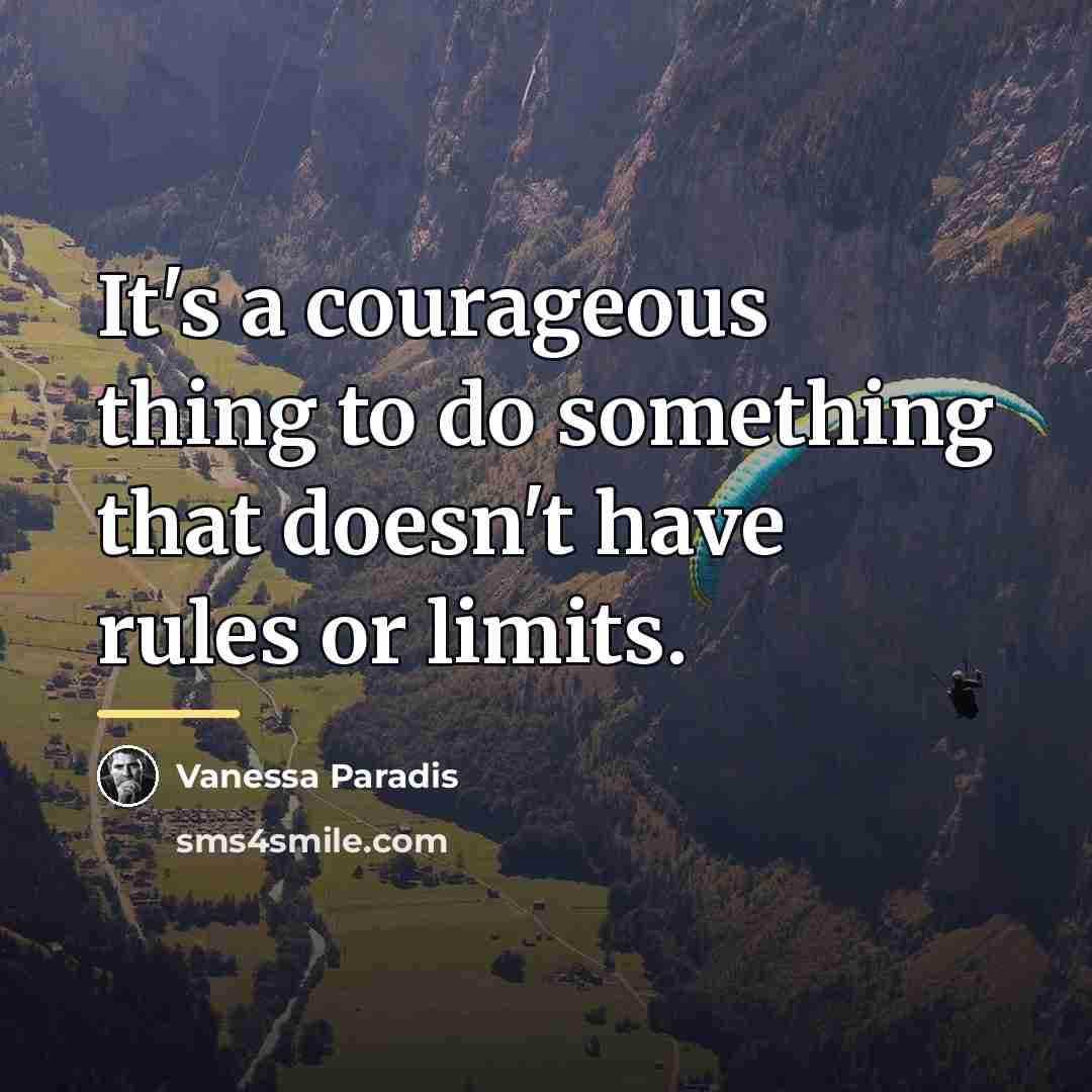 “It's a courageous thing to do something that doesn't have…” quote by Vanessa Paradis