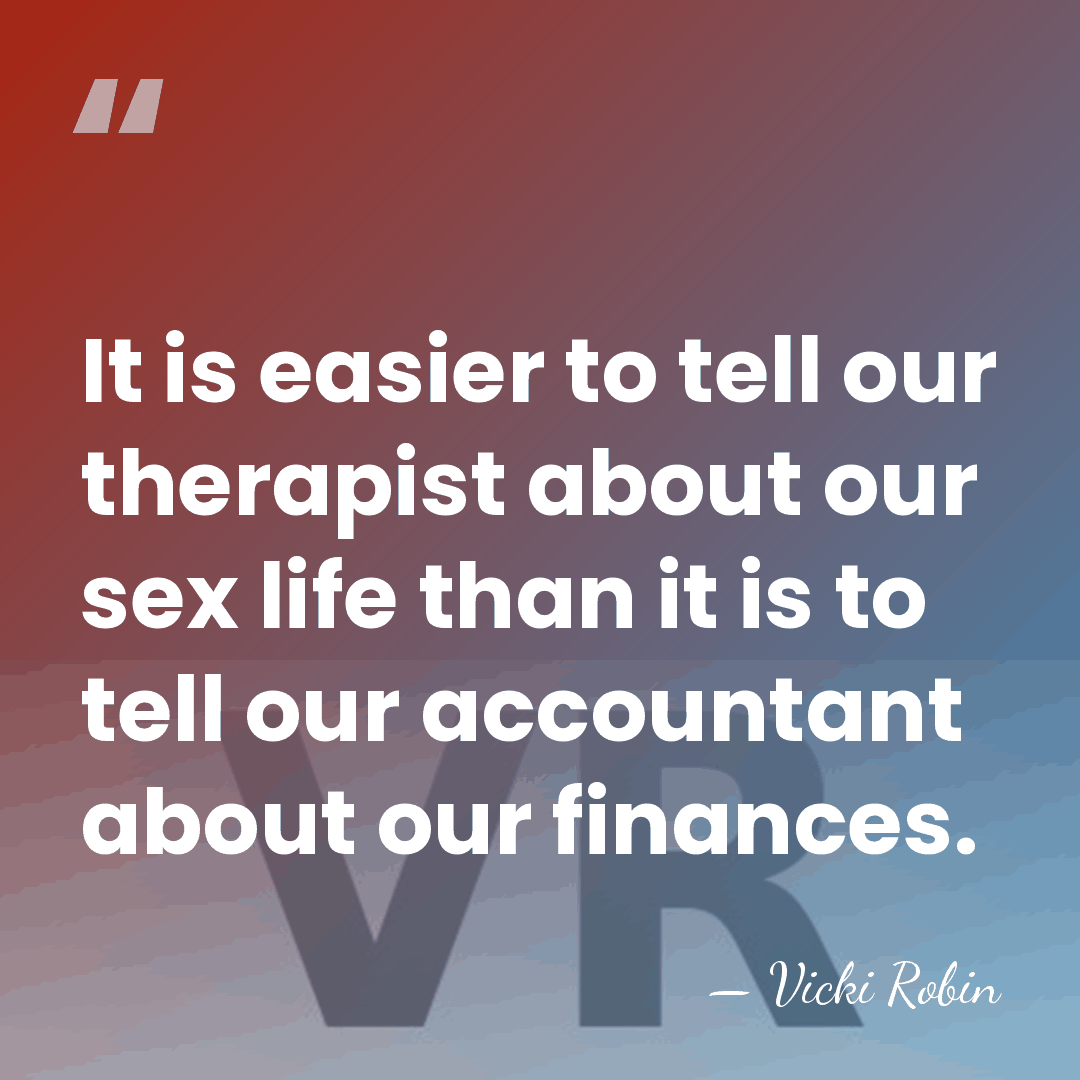 It is easier to tell our therapist about our sex life than&hellip; - Vicki Robin