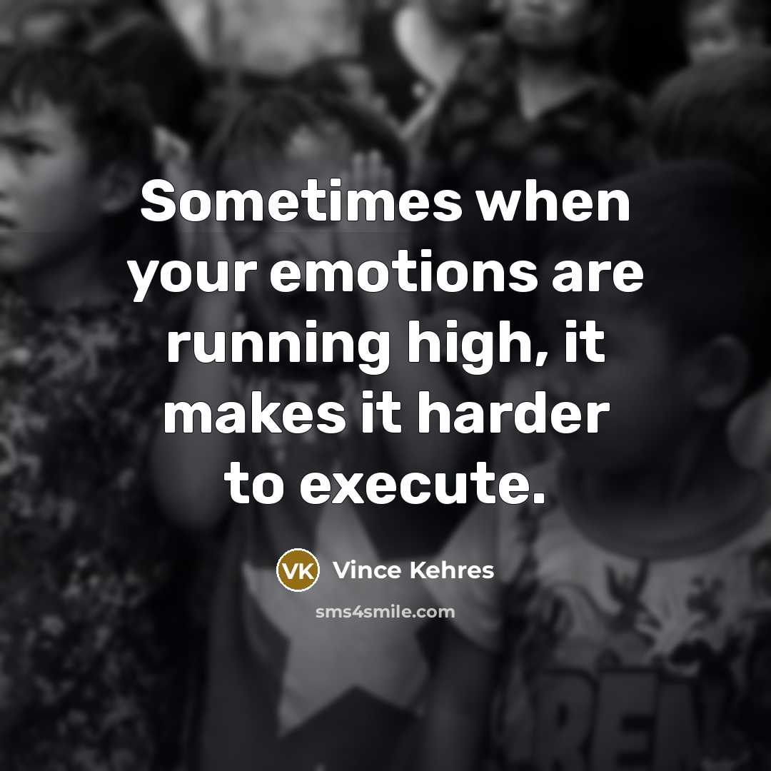 “Sometimes when your emotions are running high, it makes it…” quote by Vince Kehres