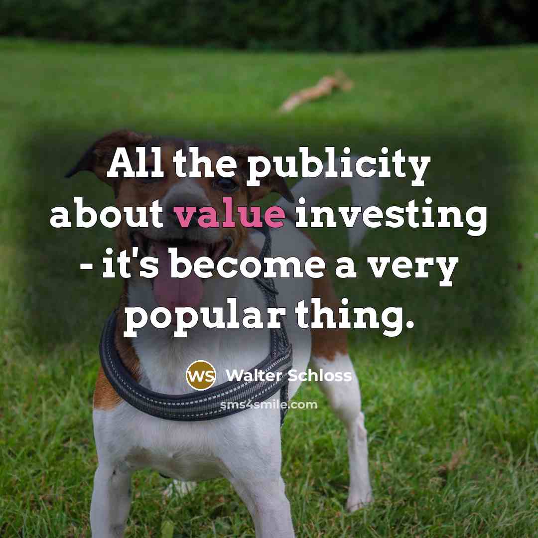 “All the publicity about value investing - it's become a…” quote by Walter Schloss