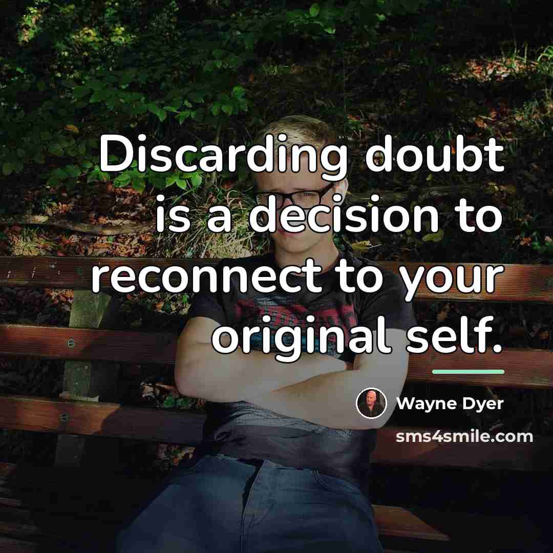 “Discarding doubt is a decision to reconnect to your original…” quote by Wayne Dyer
