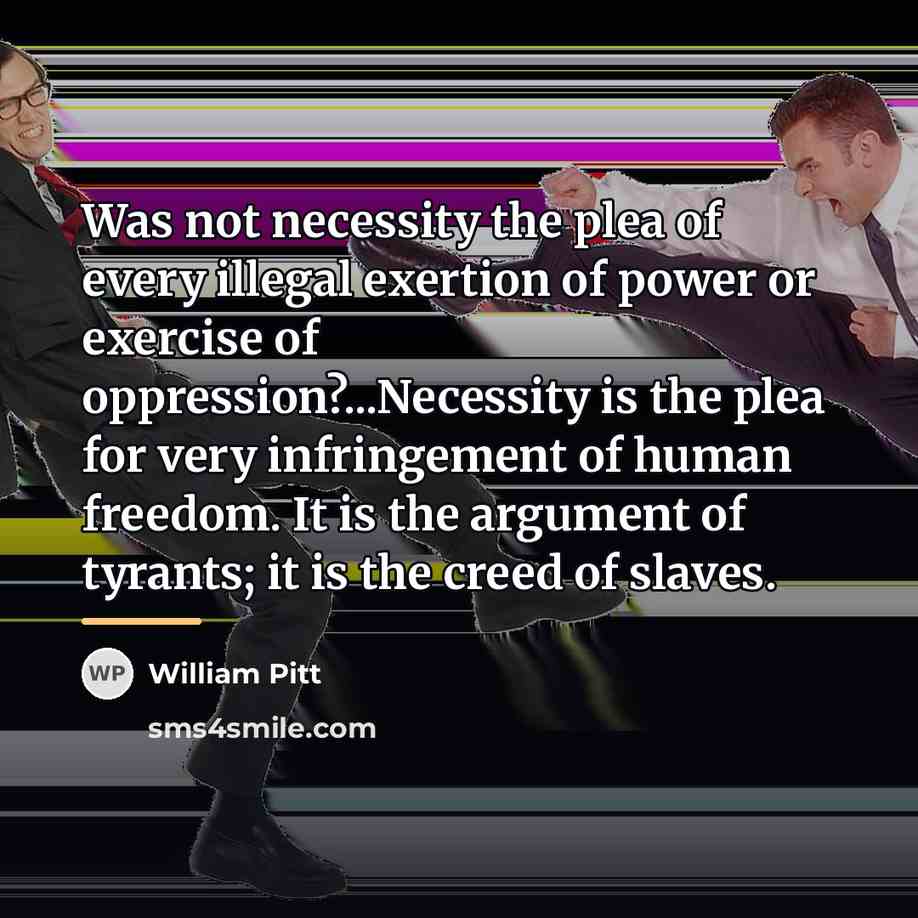 “Was not necessity the plea of every illegal exertion of…” quote by William Pitt