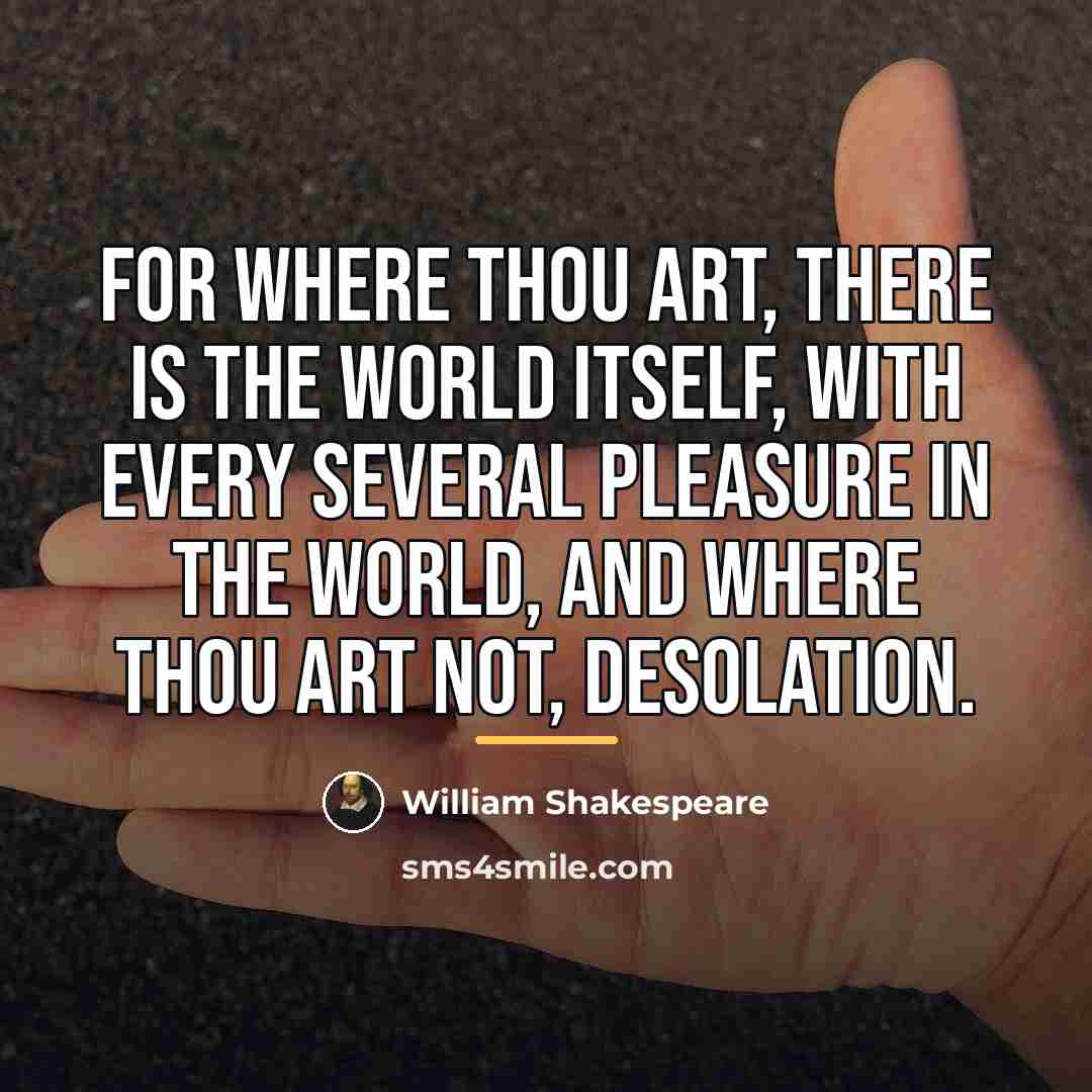 “For where thou art, there is the world itself, With…” quote by William Shakespeare