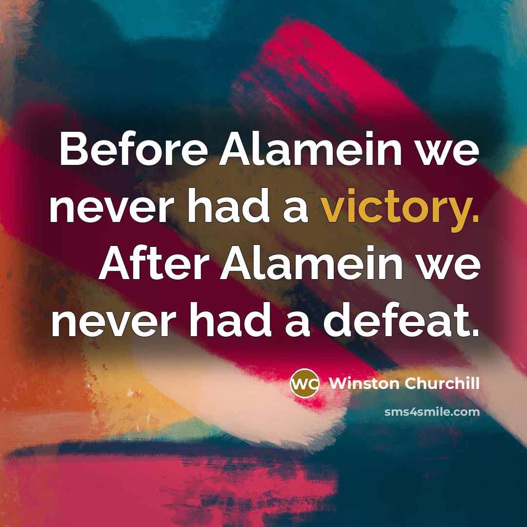 “Before Alamein we never had a victory. After Alamein we…” quote by Winston Churchill