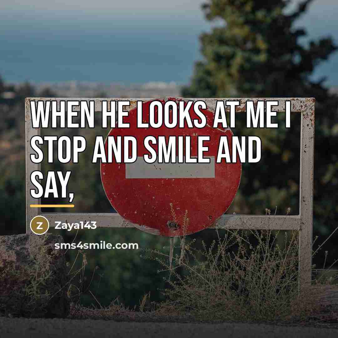 “When he looks at me I stop and smile and…” quote by Zaya143