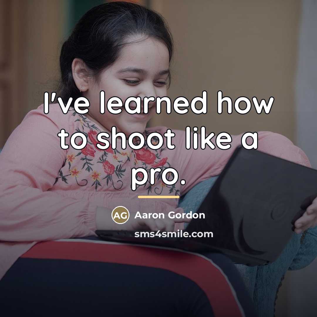 “I've learned how to shoot like a pro.…” quote by Aaron Gordon