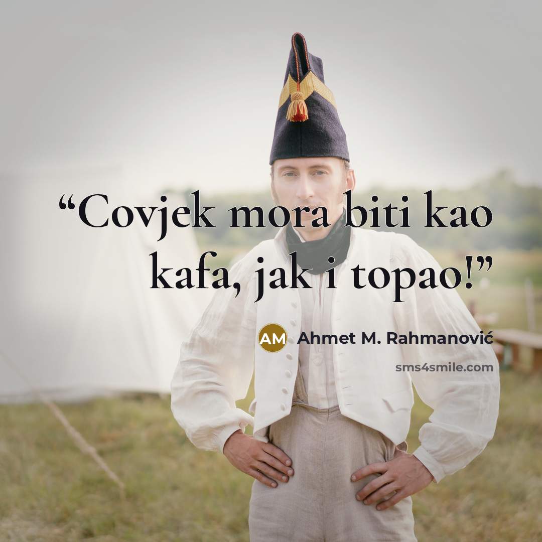 “Covjek mora biti kao kafa, jak i topao!” quote by Ahmet M. Rahmanović