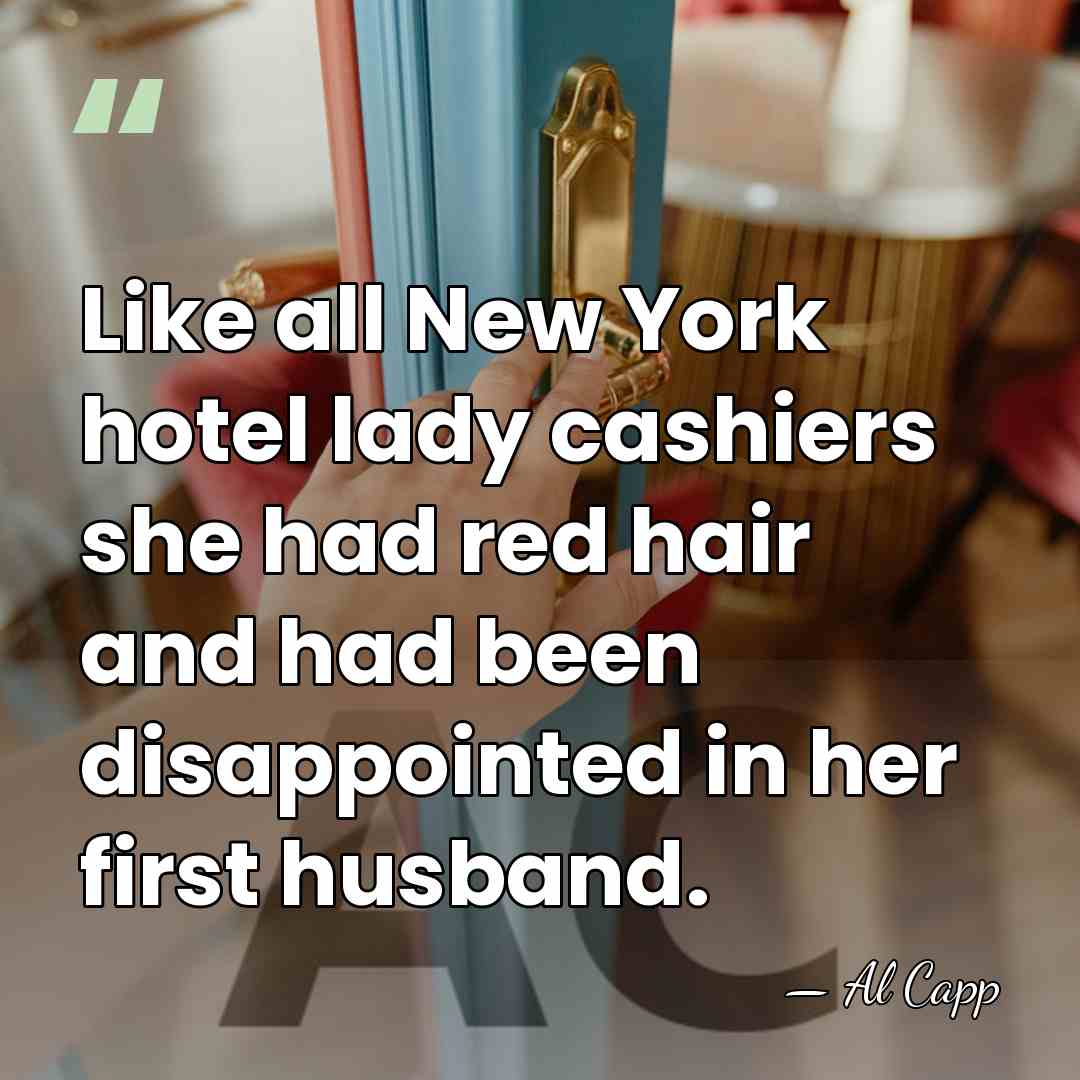 Like all New York hotel lady cashiers she had red hair and&hellip; - Al Capp