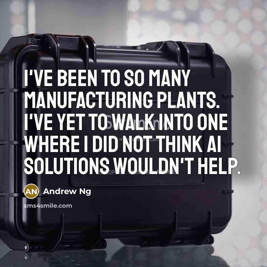 “I've been to so many manufacturing plants. I've yet to…” quote by Andrew Ng