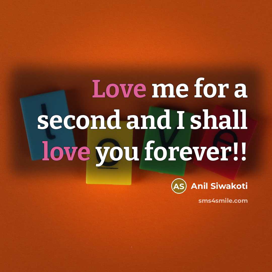 “Love me for a second and I shall love you forever!!” quote by Anil Siwakoti
