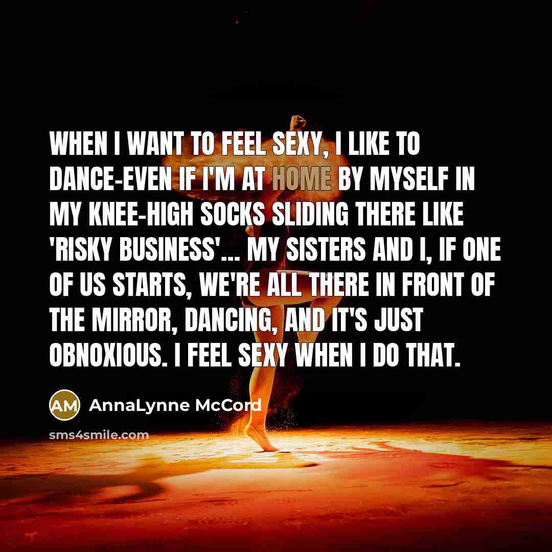 “When I want to feel sexy, I like to dance-even…” quote by AnnaLynne McCord