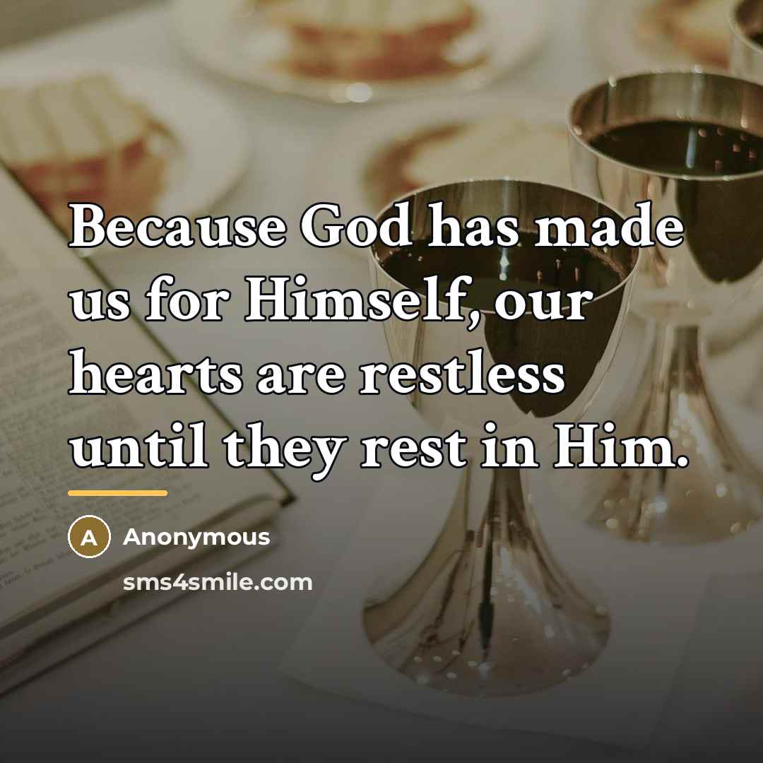 “Because God has made us for Himself, our hearts are…” quote by Anonymous