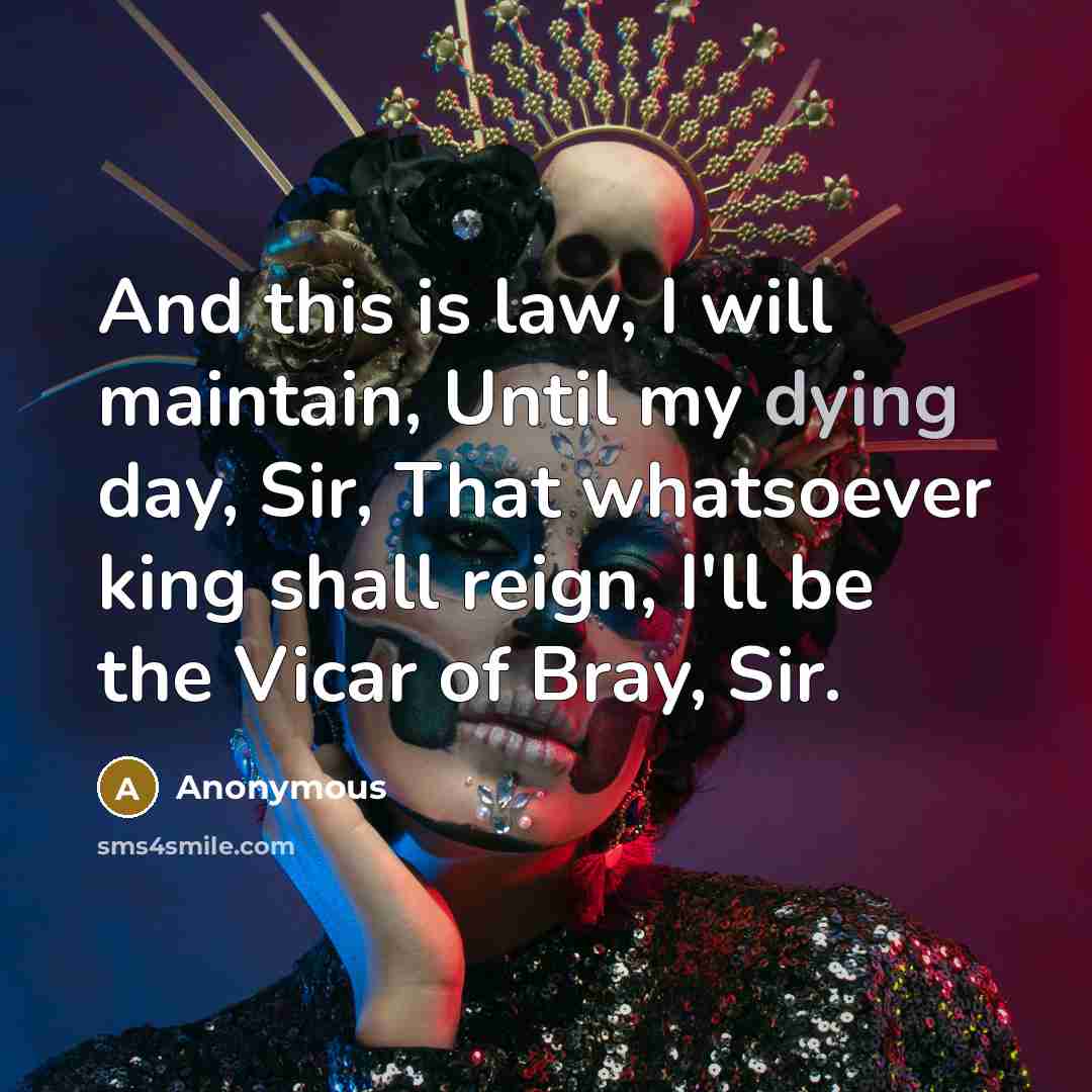 “And this is law, I will maintain, Until my dying…” quote by Anonymous