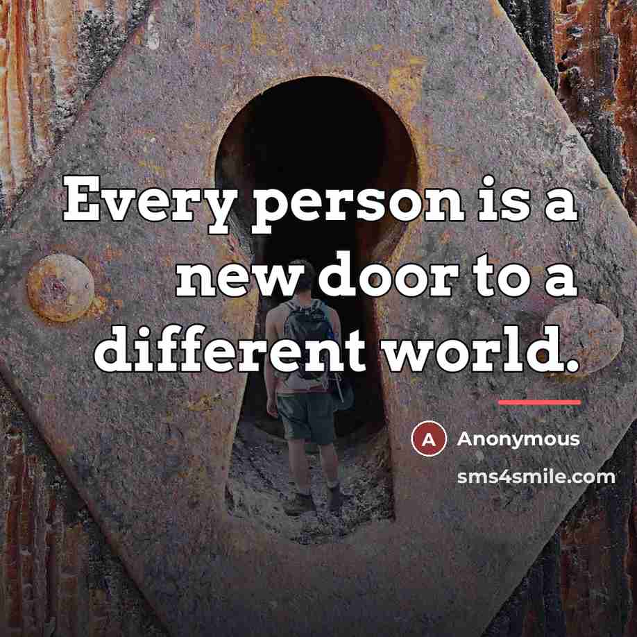“Every person is a new door to a different world.…” quote by Anonymous