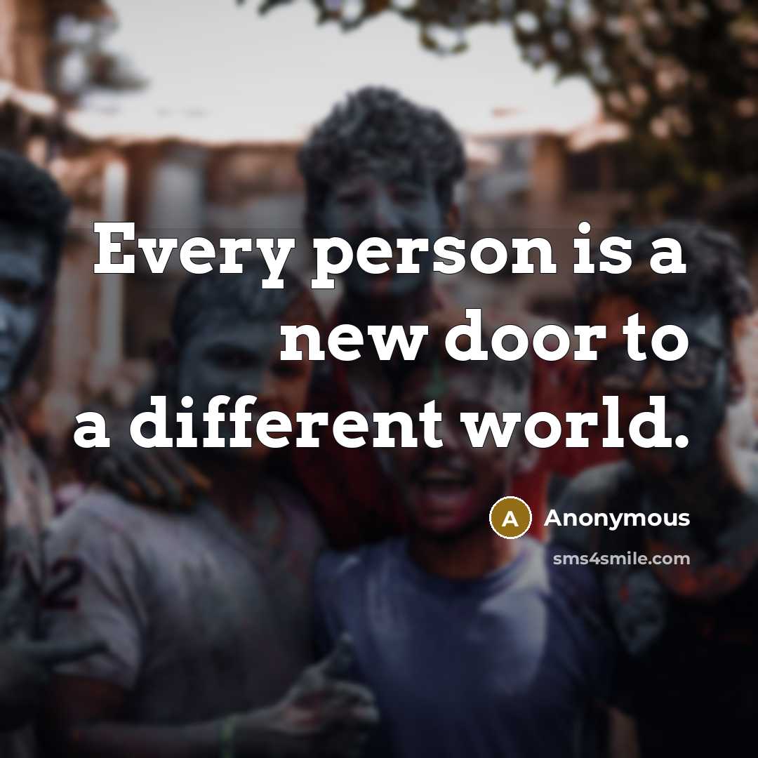 “Every person is a new door to a different world.” quote by Anonymous