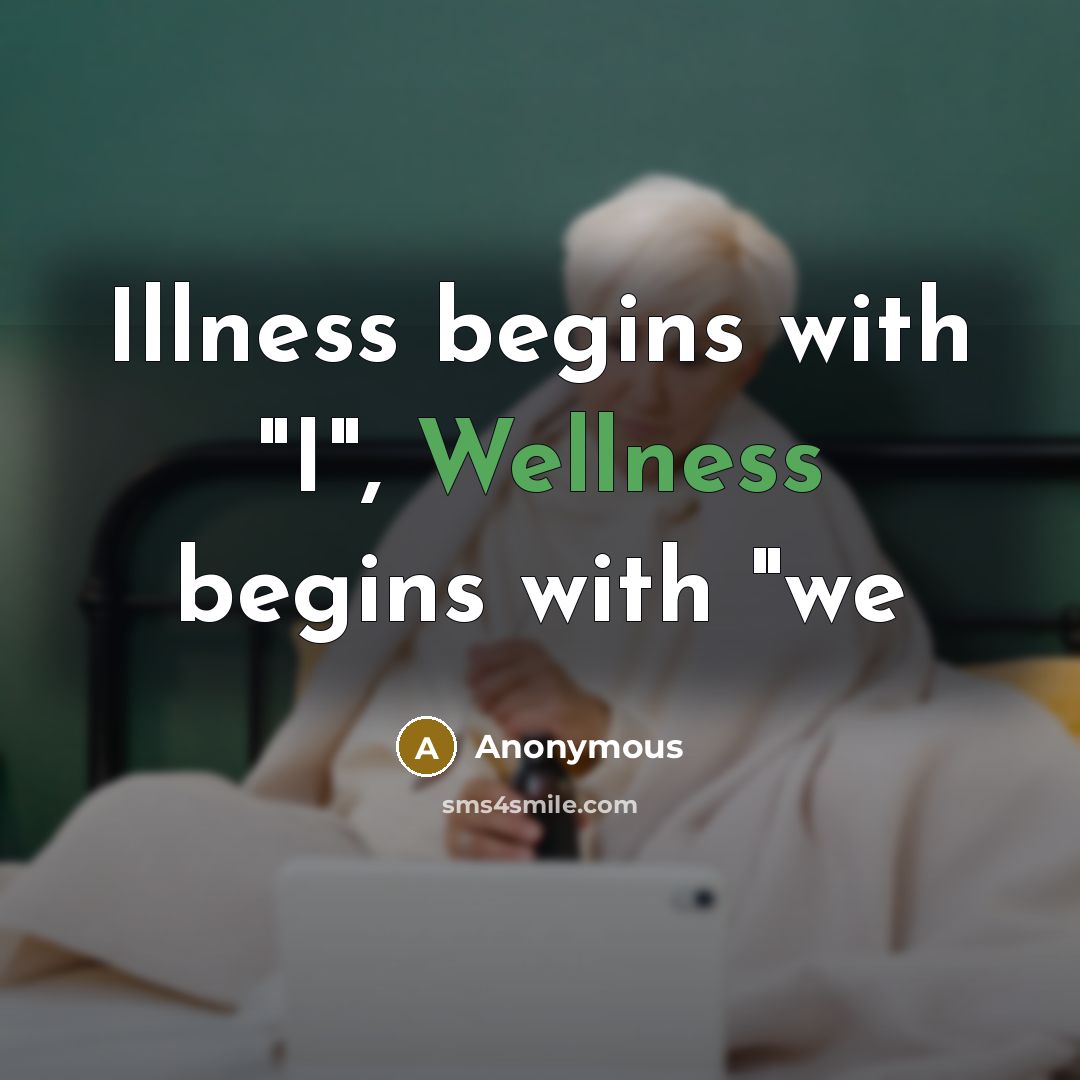 “Illness begins with "I", Wellness begins with "we…” quote by Anonymous