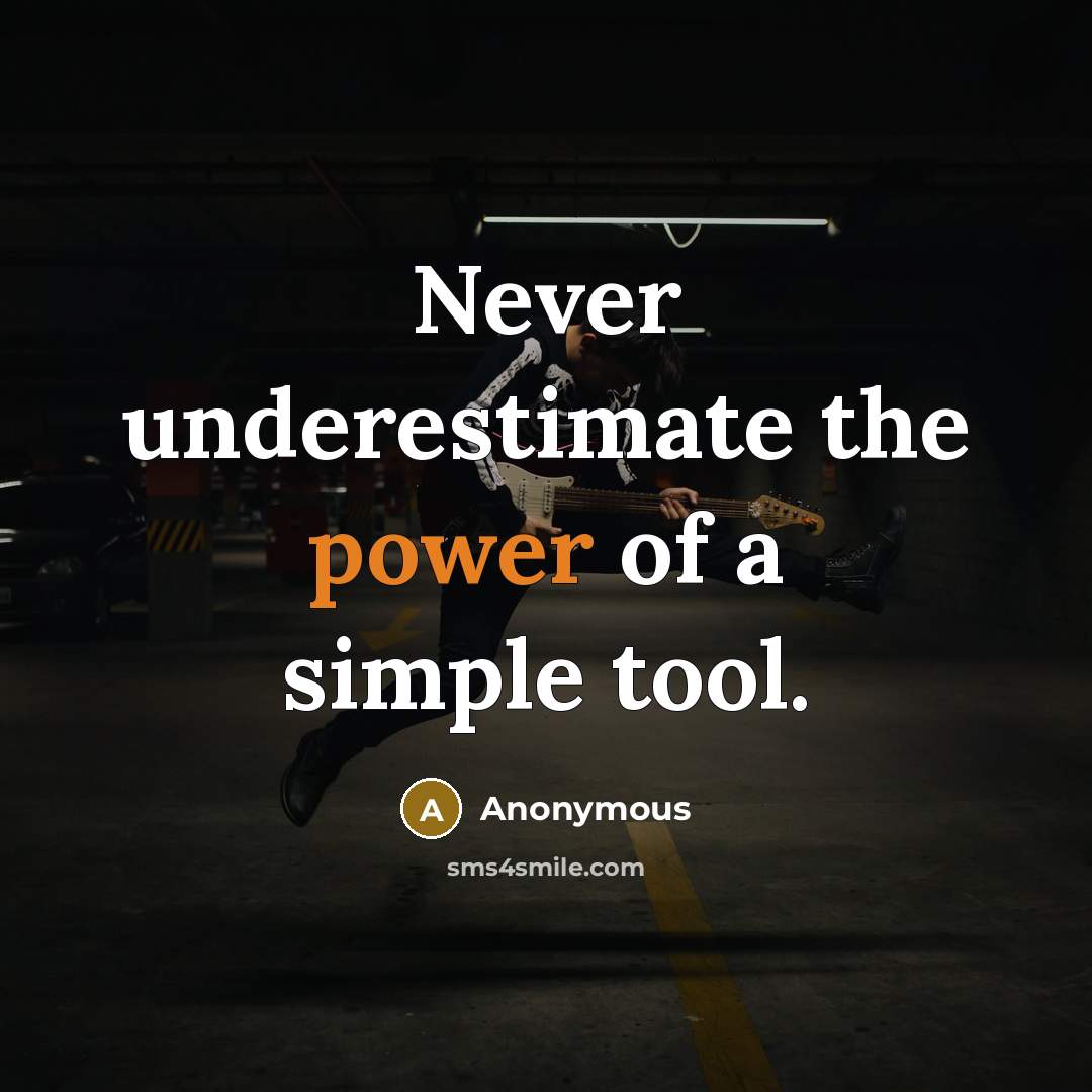 “Never underestimate the power of a simple tool.…” quote by Anonymous