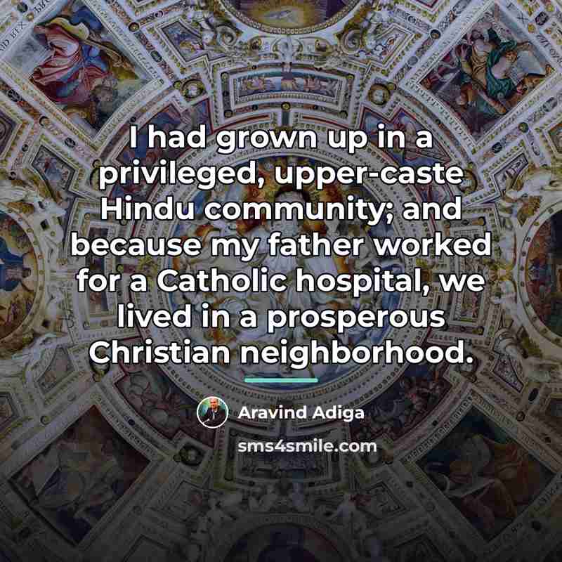 “I had grown up in a privileged, upper-caste Hindu community;…” quote by Aravind Adiga