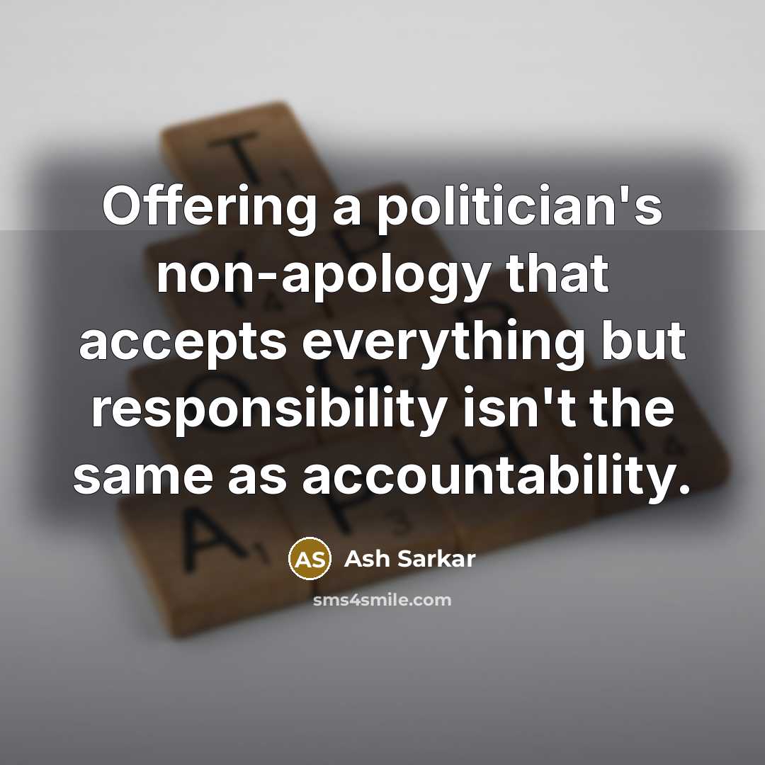“Offering a politician's non-apology that accepts everything but responsibility isn't…” quote by Ash Sarkar