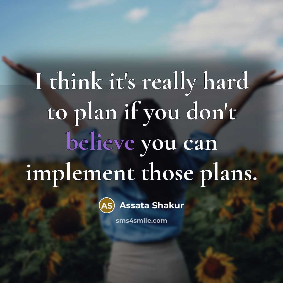 “I think it's really hard to plan if you don't…” quote by Assata Shakur