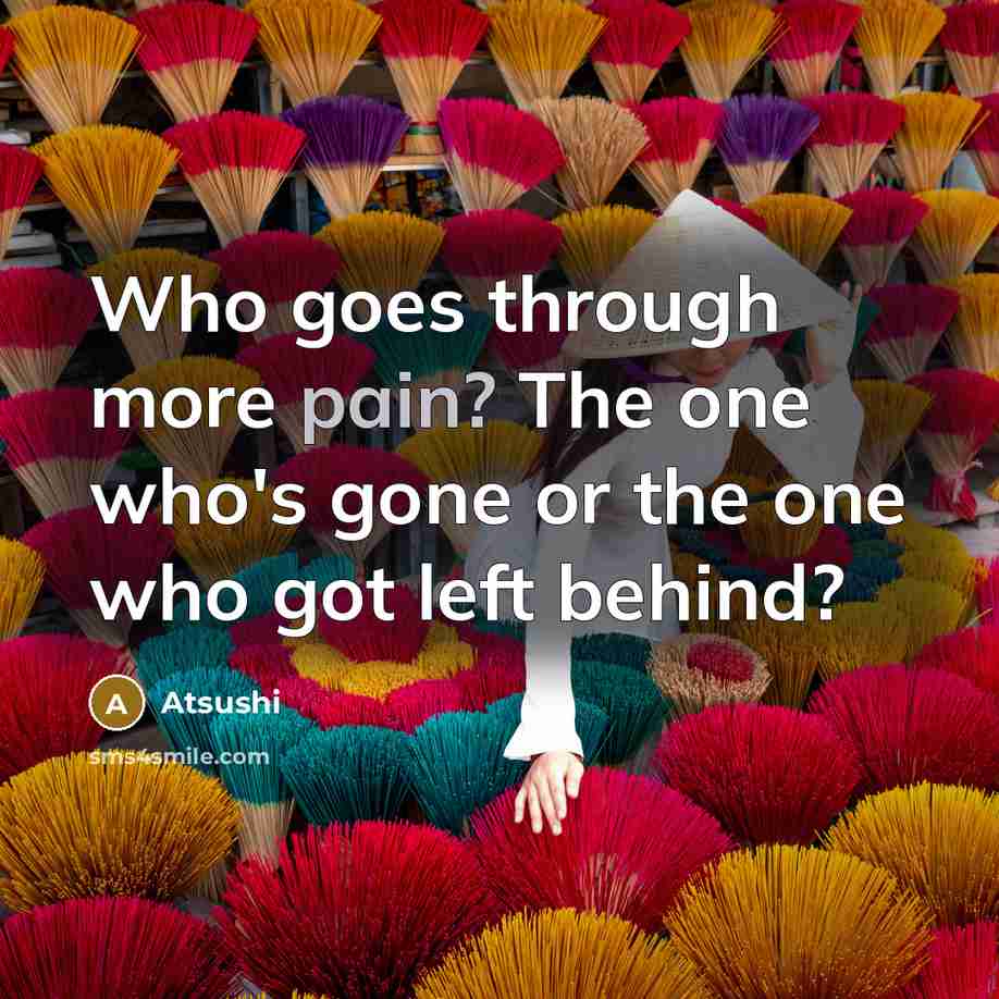 “Who goes through more pain? The one who's gone or…” quote by Atsushi
