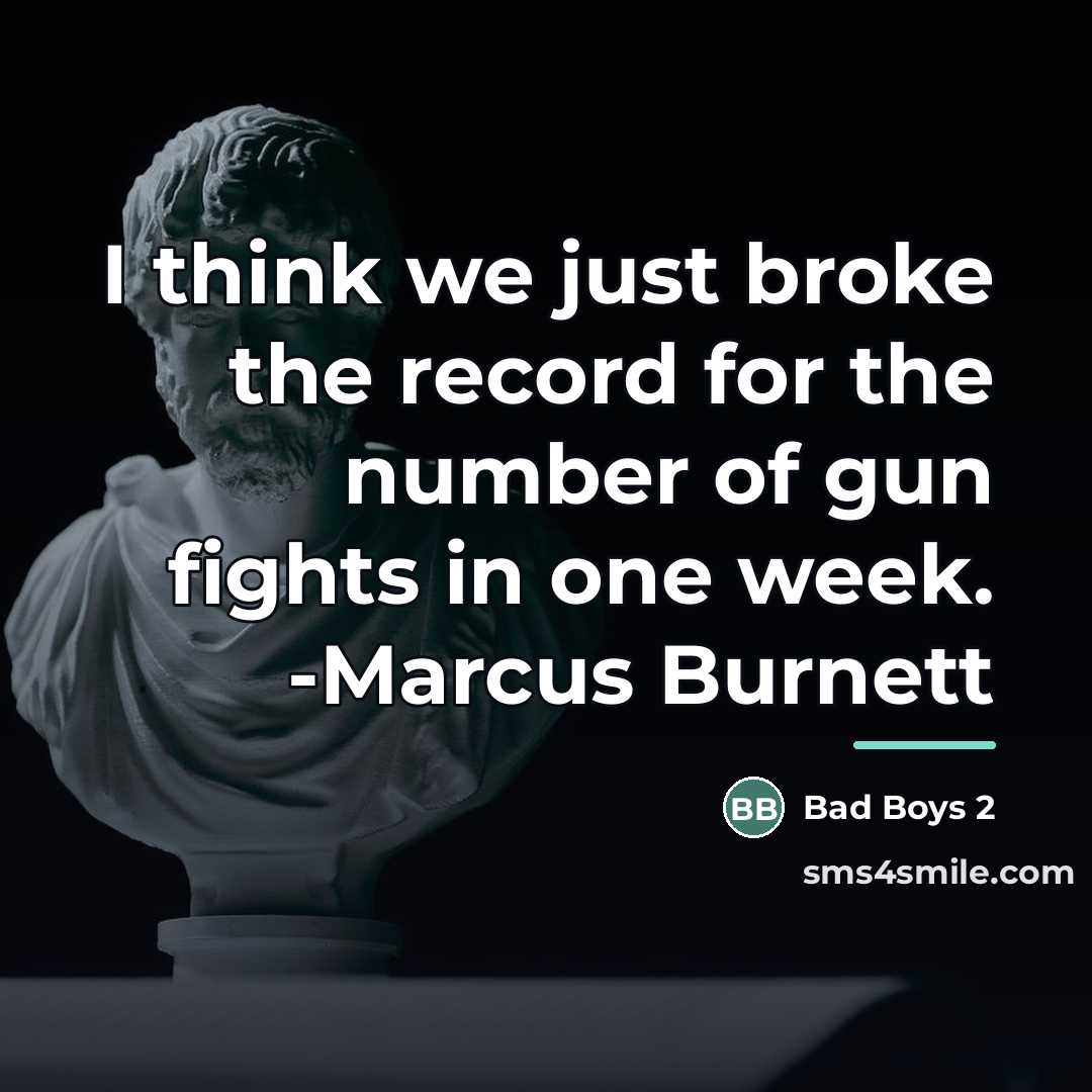 “I think we just broke the record for the number…” quote by Bad Boys 2
