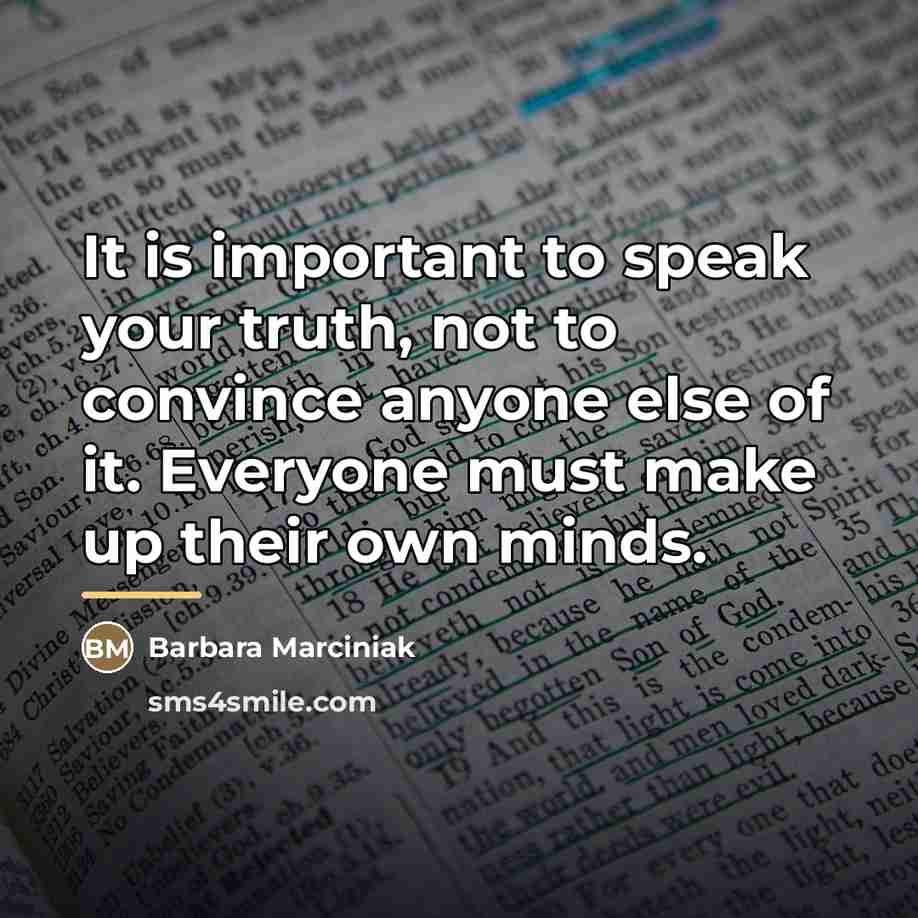 “It is important to speak your truth, not to convince…” quote by Barbara Marciniak