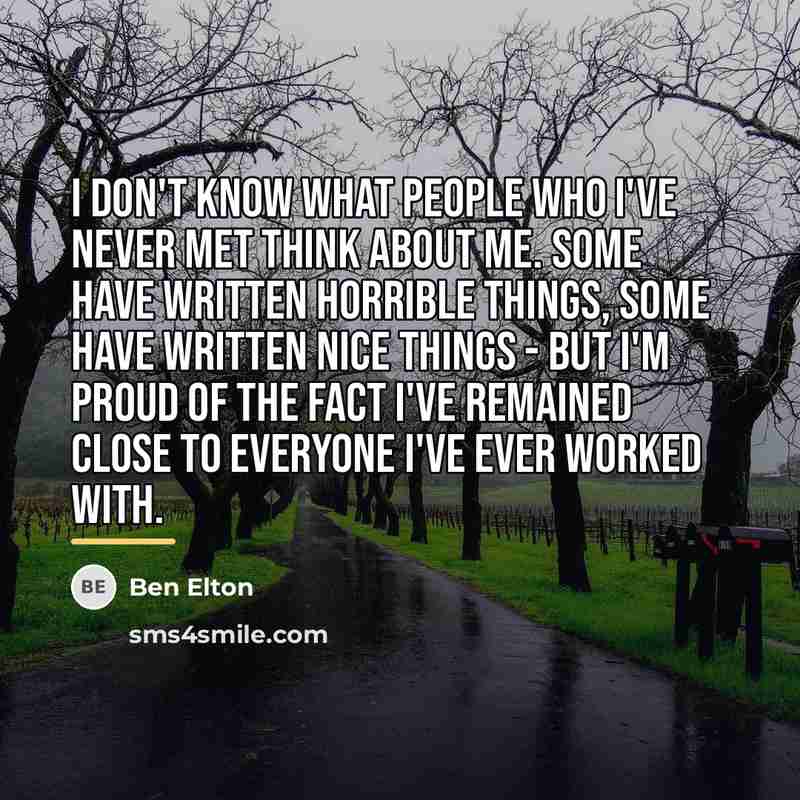 “I don't know what people who I've never met think…” quote by Ben Elton