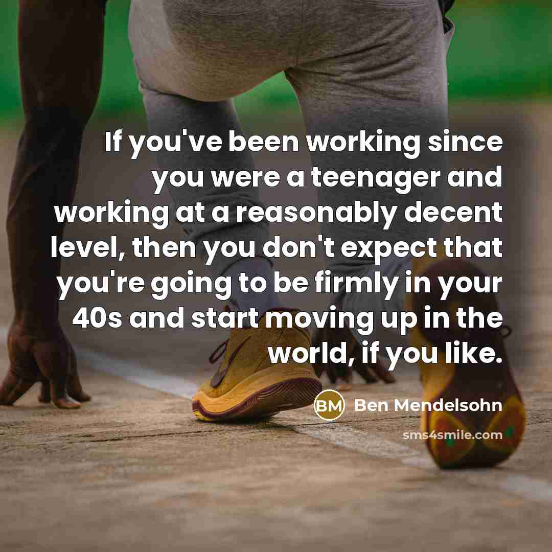 “If you've been working since you were a teenager and…” quote by Ben Mendelsohn
