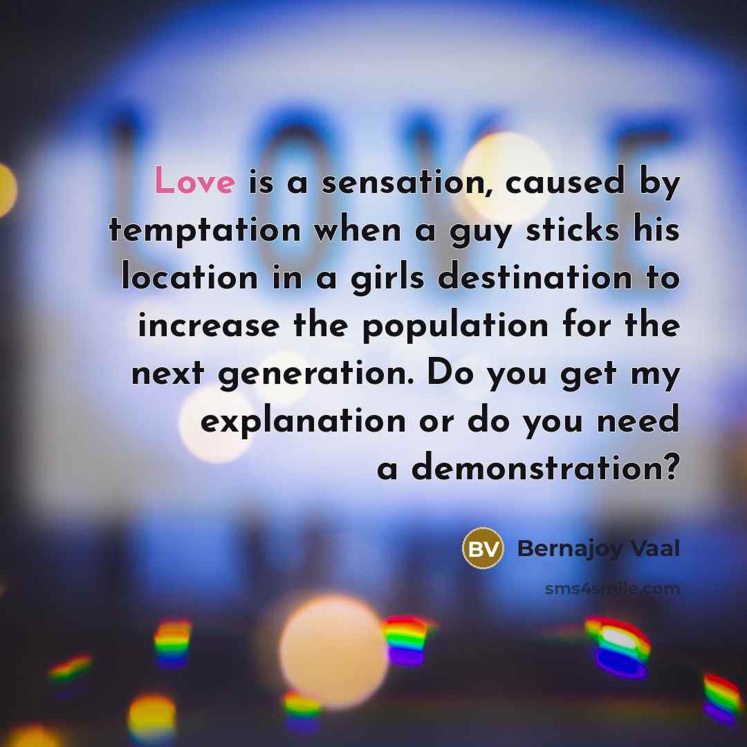 “Love is a sensation, caused by temptation when a guy…” quote by Bernajoy Vaal