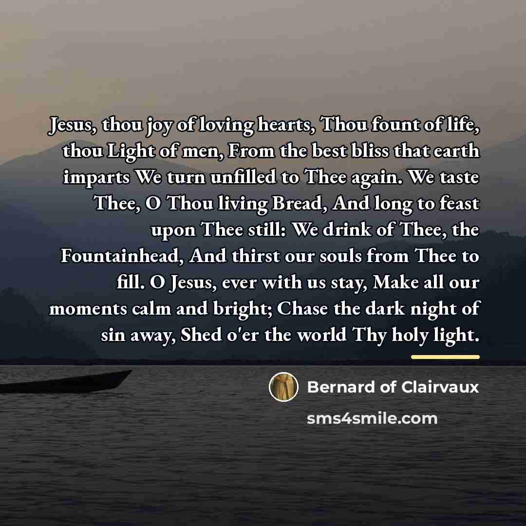 “Jesus, thou joy of loving hearts, Thou fount of life,…” quote by Bernard of Clairvaux