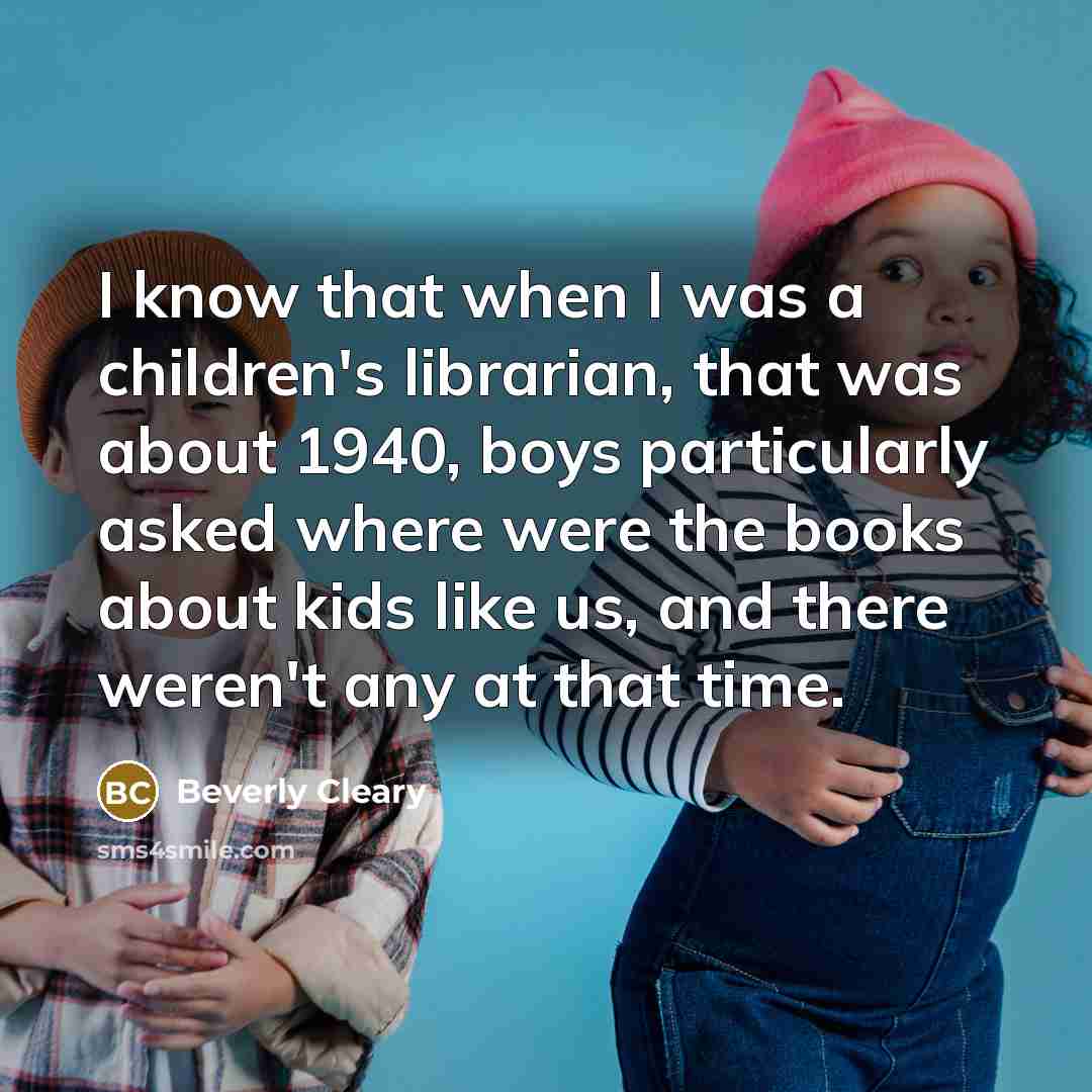 “I know that when I was a children's librarian, that…” quote by Beverly Cleary