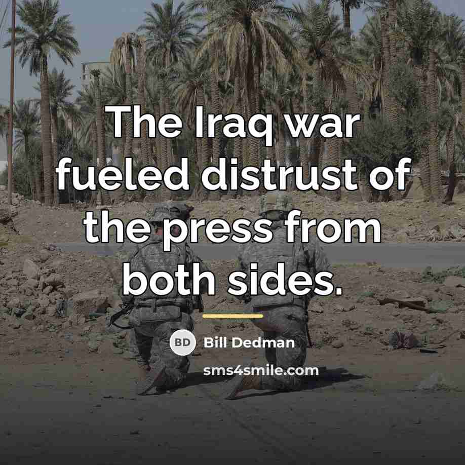 “The Iraq war fueled distrust of the press from both…” quote by Bill Dedman