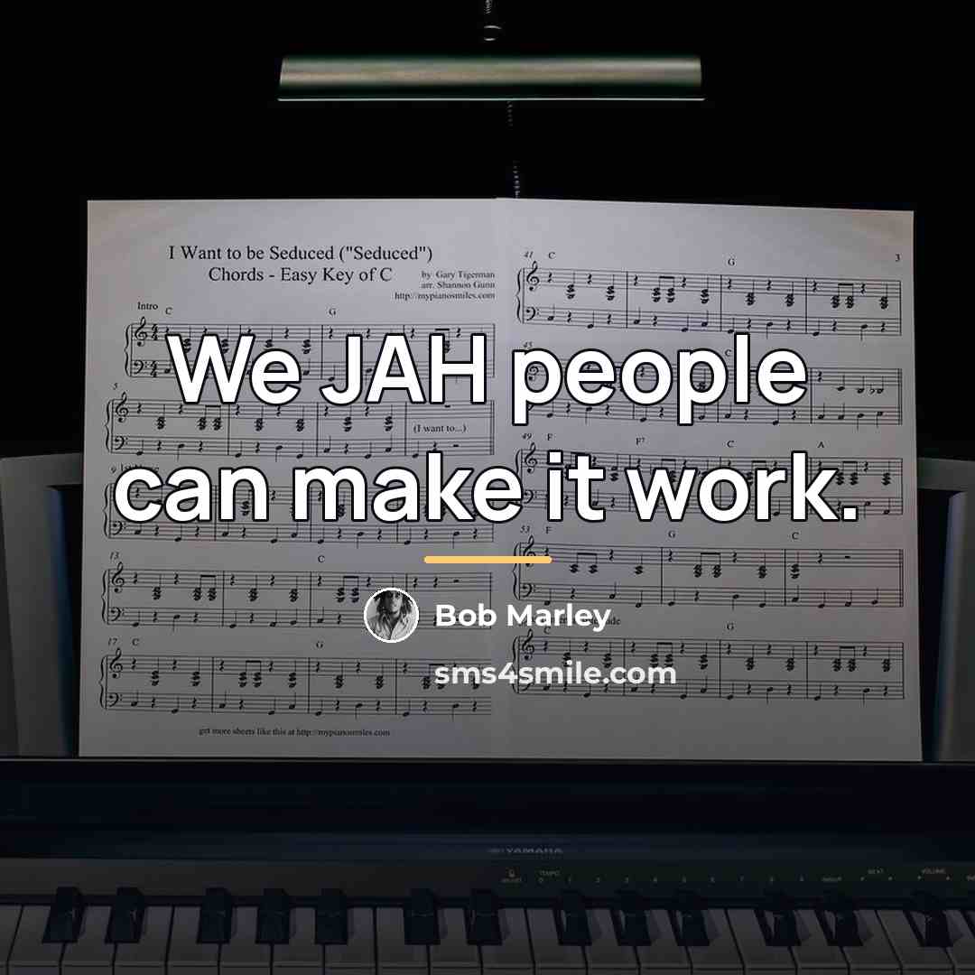 “We JAH people can make it work.…” quote by Bob Marley