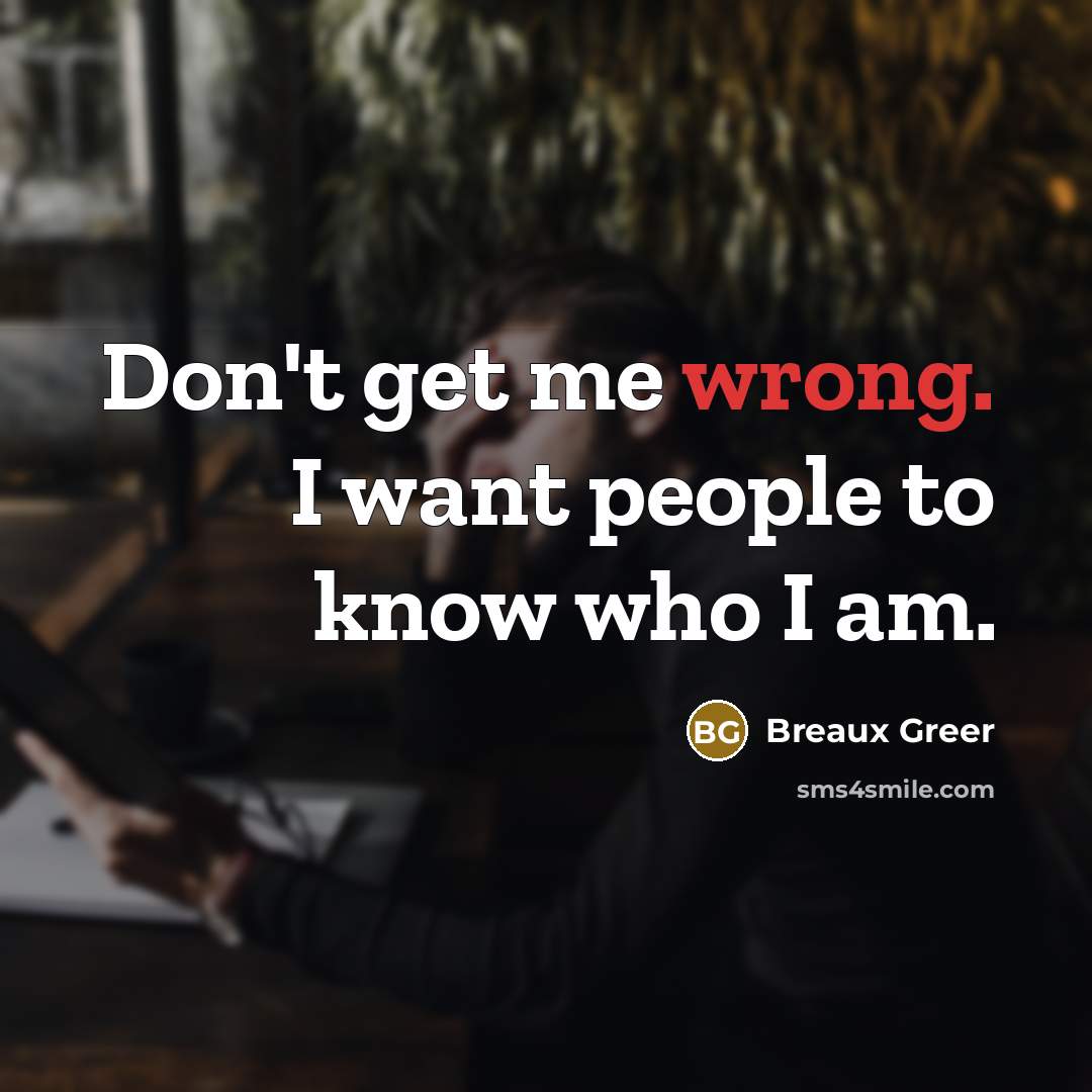 “Don't get me wrong. I want people to know who…” quote by Breaux Greer