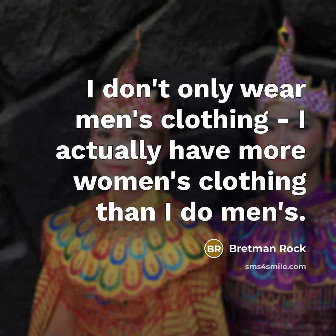 “I don't only wear men's clothing - I actually have…” quote by Bretman Rock
