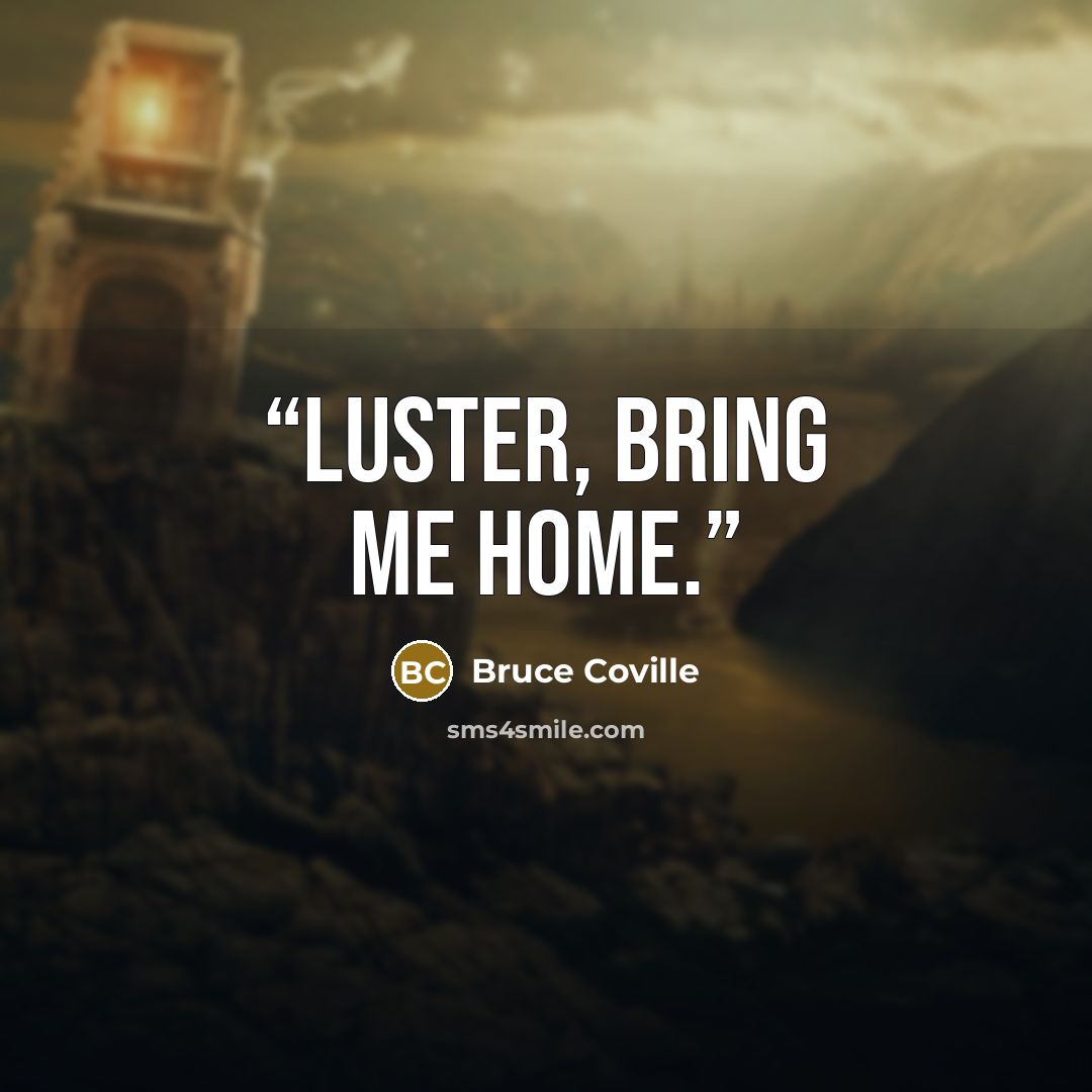 “Luster, bring me home.” quote by Bruce Coville